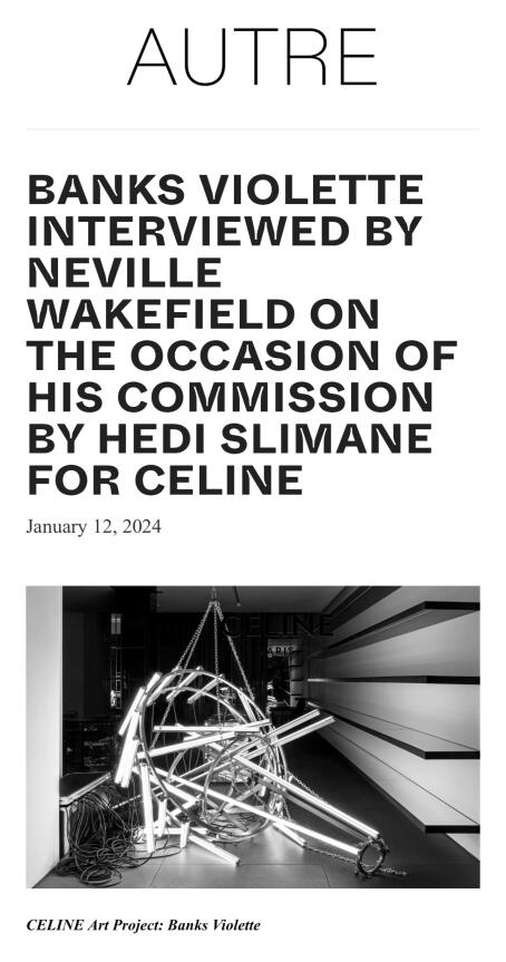 BANKS VIOLETTE INTERVIEWED BY NEVILLE WAKEFIELD ON THE OCCASION OF HIS COMMISSION BY HEDI SLIMANE FO